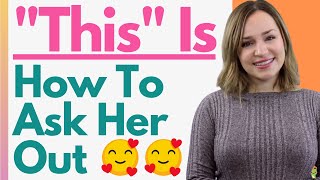 This Is How To Ask A Girl Out 🥰10 Tips To Get Her To Say YES 😘 [upl. by Renner173]