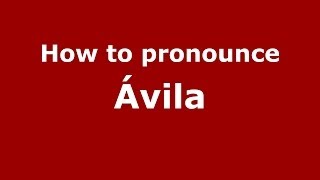 How to pronounce Ávila SpanishSpain  PronounceNamescom [upl. by Lemrej]