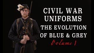 quotCivil War Uniforms of Blue amp Grey  The Evolutionquot Volume 1 [upl. by Damalus313]