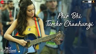 Phir Bhi Tumko Chaahungi  Female  Half Girlfriend  Shraddha Kapoor  Mithoon  Manoj Muntashir [upl. by Aihtibat]