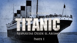 Titanic Respuestas Desde el Abismo Capítulo 1  Documental [upl. by Irmgard906]