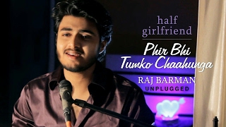 Phir Bhi Tumko Chahunga by Raj Barman  Unplugged Cover  Half Girlfriend  Arijit Singh [upl. by Atineb]